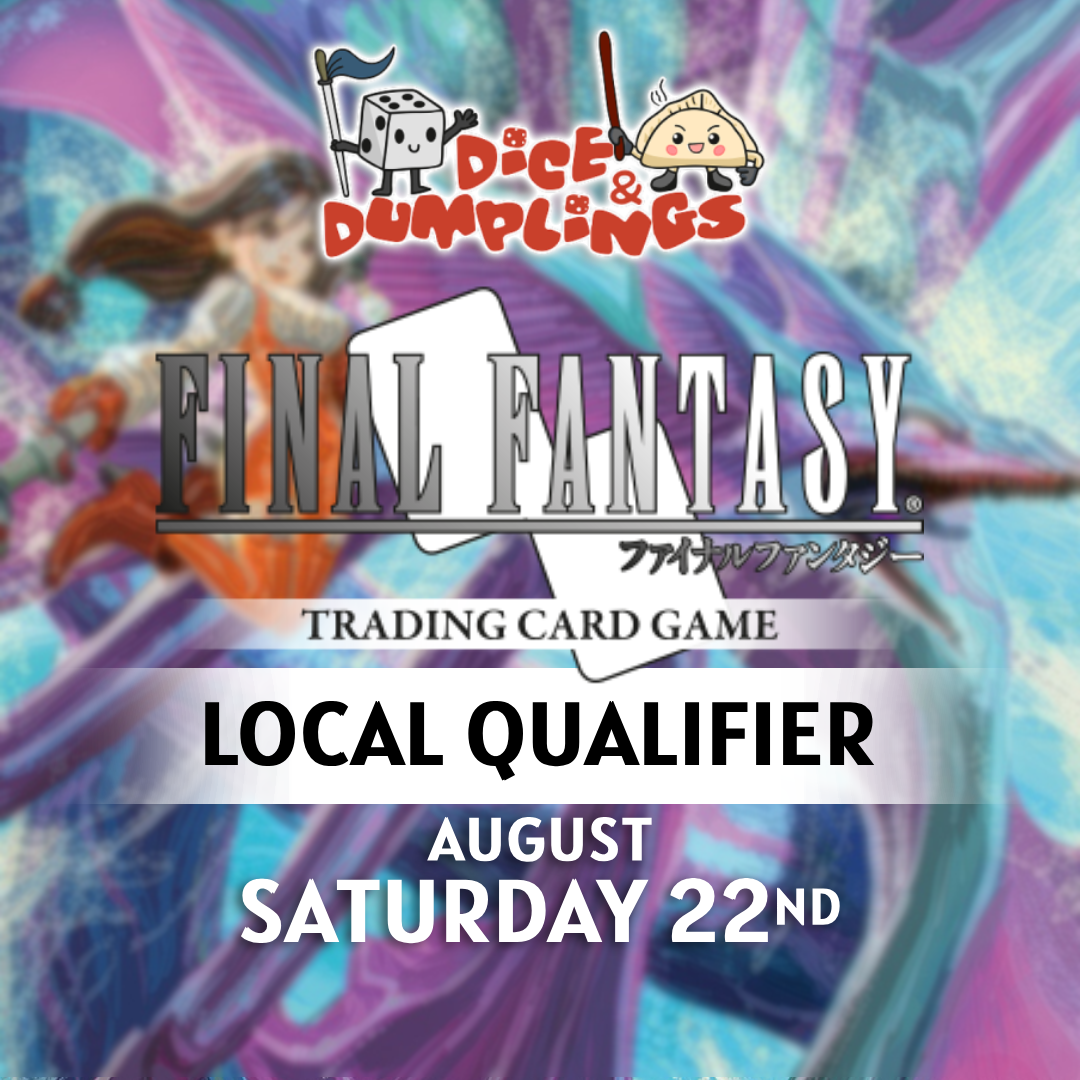 Final Fantasy TCG Local Qualifier - AUGUST SATURDAY 22ND - DICE AND DUMPLINGS